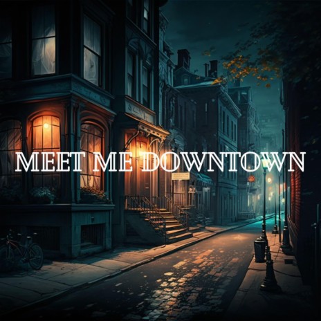 Meet Me Downtown | Boomplay Music