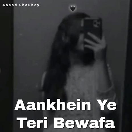 Aankhein Ye Teri Bewafa