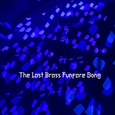 The Last Brass Funfare Song | Boomplay Music