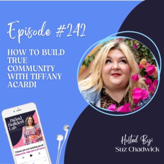 242. How to build true community with Tiffany Acardi