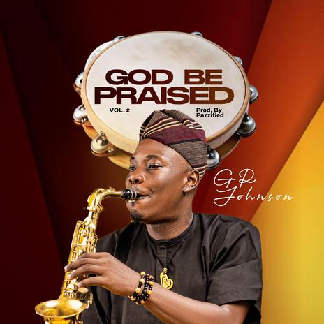 GOD BE PRAISED-Vol 2 | Boomplay Music