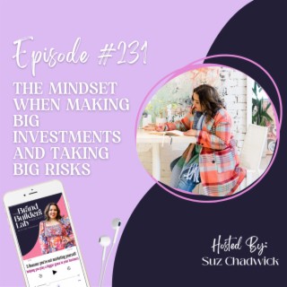 231. The mindset when making big investments and taking big risks