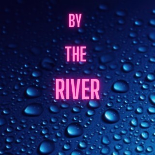 By The River lyrics | Boomplay Music