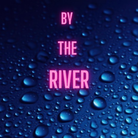 By The River | Boomplay Music