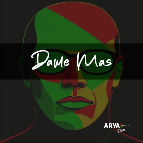 Dame Mas (ARYA beats) | Boomplay Music