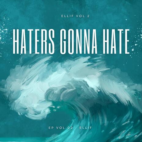 HATERS GONNA HATE ft. Eli F | Boomplay Music