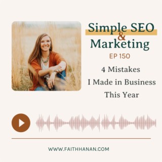 Ep 150 // 4 Mistakes I Made in Business This Year