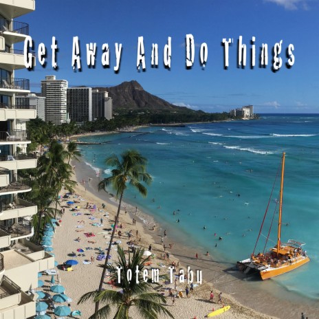 Get Away And Do Things | Boomplay Music