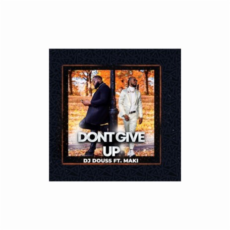 Don't Give Up ft. Maki | Boomplay Music