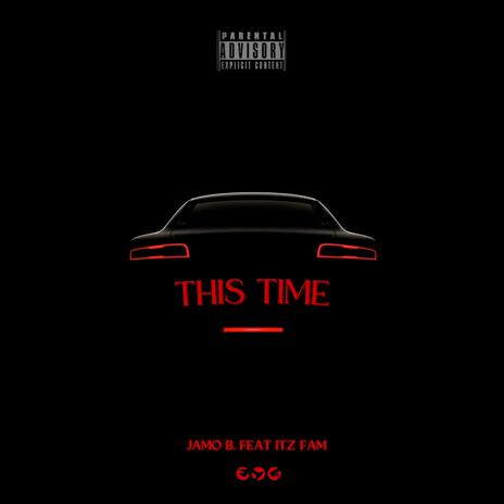 THIS TIME ft. Itz Fam | Boomplay Music