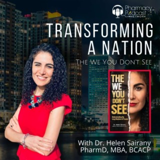 ”The We You Don’t See”, Dr. Helen Sairany PharmD | Transforming a Nation