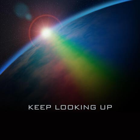 Keep Looking Up | Boomplay Music