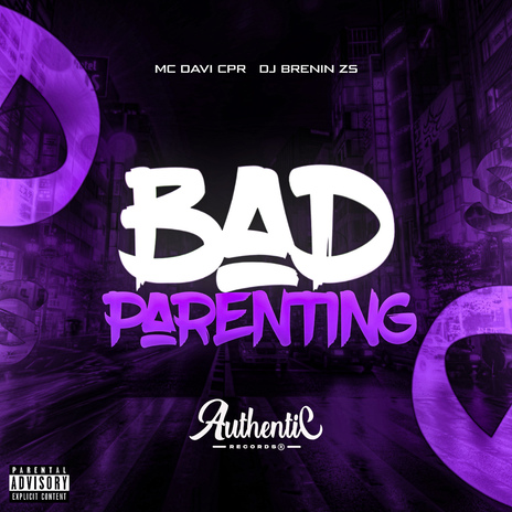 Bad Parenting ft. Authentic Records & dj brenin zs | Boomplay Music