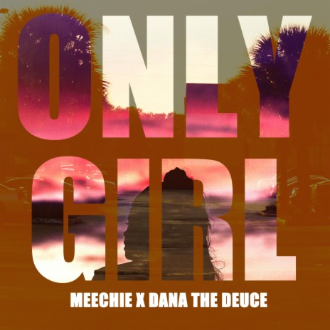 Only Girl ft. Dana the Deuce | Boomplay Music