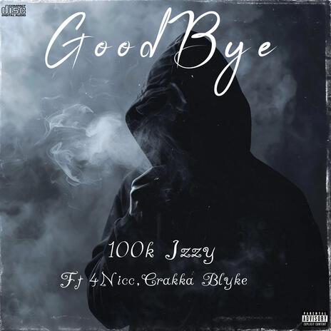 Goodbye ft. 4Nicc & Crakka Blyke | Boomplay Music