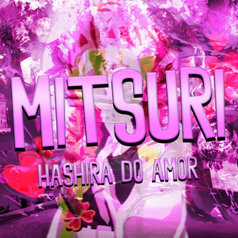 Mitsuri: Hashira do Amor | Boomplay Music