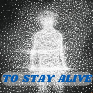 To Stay Alive