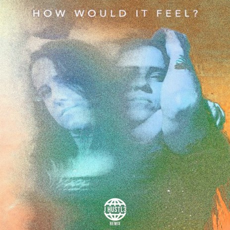 How Would It Feel (JHustl3 Remix) ft. JHustl3 | Boomplay Music