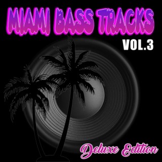 Miami Bass Tracks, Vol. 3 (Deluxe Edition)