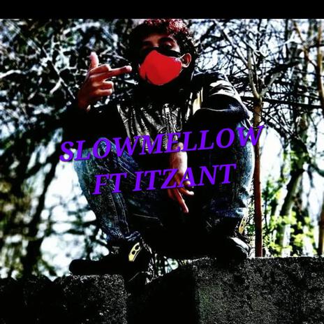 SLOWMELLOW ft. Itzant | Boomplay Music