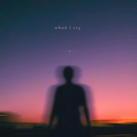 when I cry | Boomplay Music