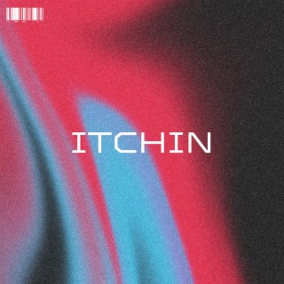 ITCHIN ft. CLEW. lyrics | Boomplay Music