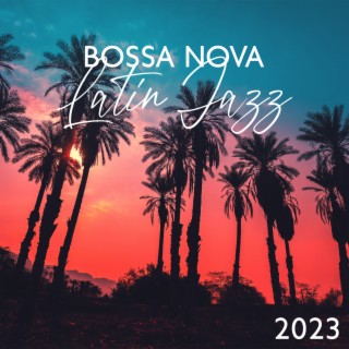 Bossa Nova Latin Jazz 2023: Chillax collection, La musique instrumentale de classique cool jazz, Soirée brasilien, Relaxation et délassement (La plage, Restaurant, Bar, Jazz club)