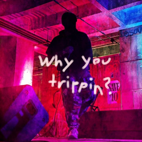 Why you trippin'? | Boomplay Music