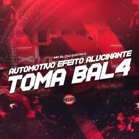 Automotivo Efeito Alucinante Toma Bal4 ft. DJ DJOTAH | Boomplay Music