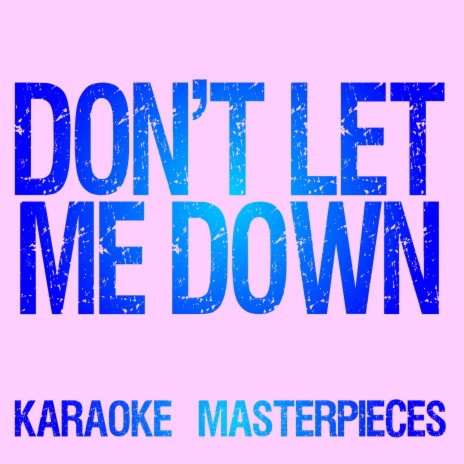 Don't Let Me Down (Originally Performed by The Chainsmokers & Daya) [Karaoke Version] | Boomplay Music