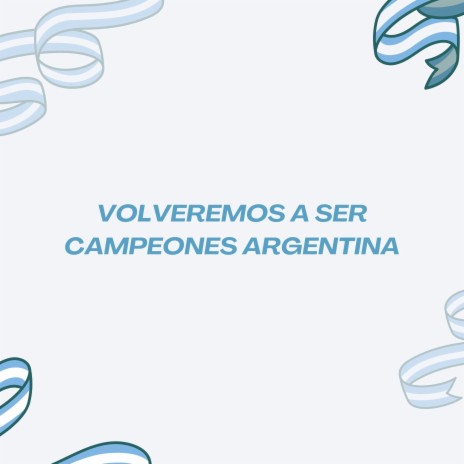 Volveremos a Ser Campeones Argentina | Boomplay Music