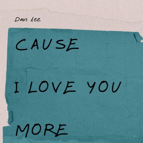 Cause I love you more