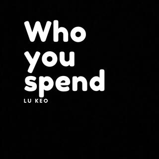 Who you spend