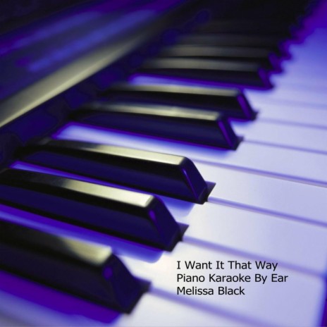 I Want It That Way Piano Karaoke For The Female Voice (By Ear) | Boomplay Music