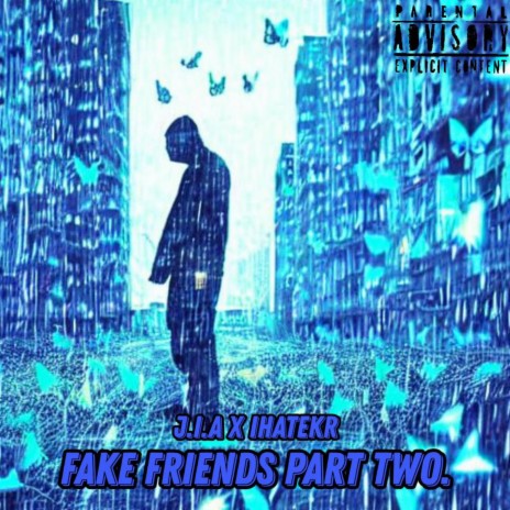 fake friends part two. ft. ihatekr | Boomplay Music