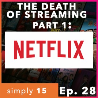 Simply 15 | Ep. 28 -  Netflix | The Death of Streaming