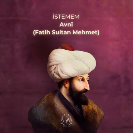 İstemem (Avnî) | Fatih Sultan Mehmet | Boomplay Music