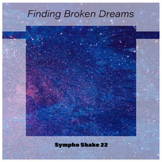 Finding Broken Dreams Sympho Shake 22