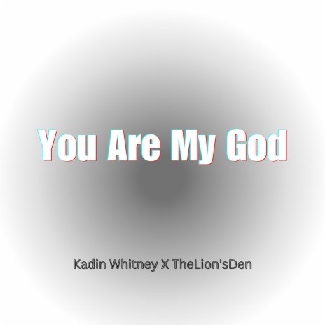 You Are My God ft. TheLion'sDen | Boomplay Music