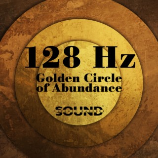 128 Hz Golden Circle of Abundance: Attract Wealth While You Sleep, Emotional Detoxification, 128 Hz Sine Tone Amplitude (Grounding, Vitality, Abundance)