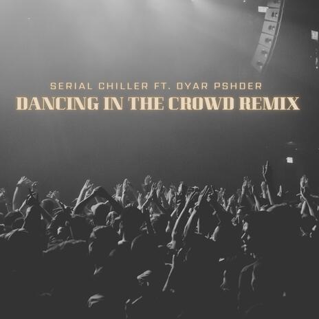 dancing in the crowd ft. Dyar Pshder