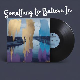 Something to Believe in