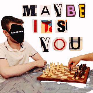 Maybe it's you