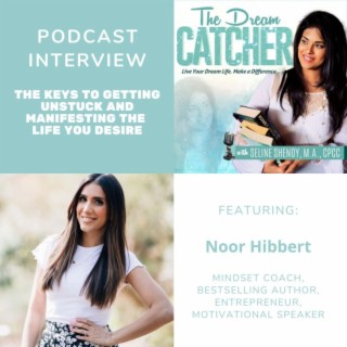 [Interview] The Keys to Getting Unstuck and Manifesting the Life You Desire (feat. Noor Hibbert)