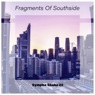 Fragments Of Southside Sympho Shake 22