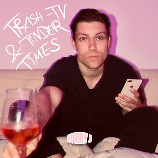 Trash-TV & Tinder Times