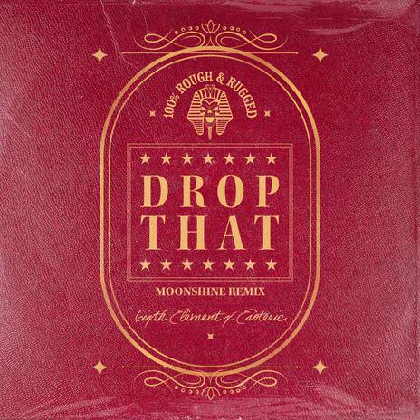 Drop That (Moonshine Remix) ft. Esoteric & CZARFACE | Boomplay Music