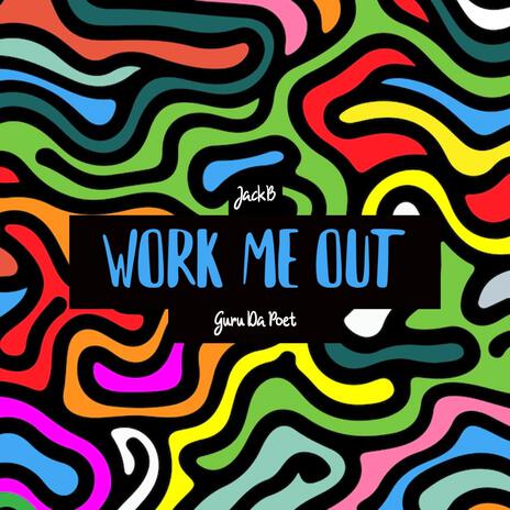 Work Me Out ft. Guru Da Poet | Boomplay Music