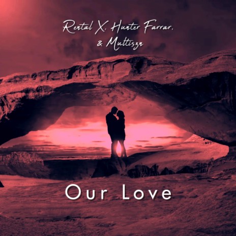 Our Love ft. rental x & Multiszn | Boomplay Music