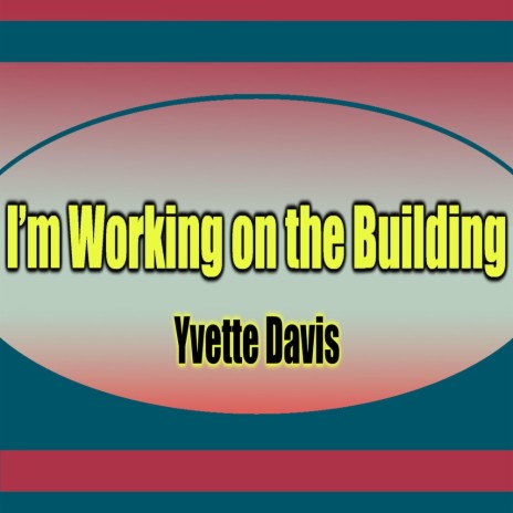 I'm Working On The Building ft. Yvette Davis